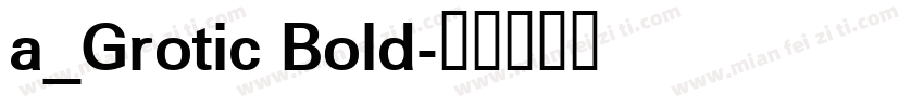 a_Grotic Bold字体转换